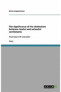 The Significance of the Distinction Between Lawful and Unlawful Combatants