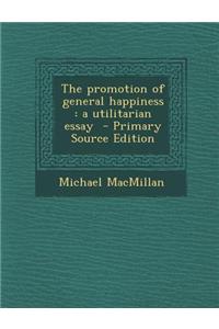 Promotion of General Happiness: A Utilitarian Essay