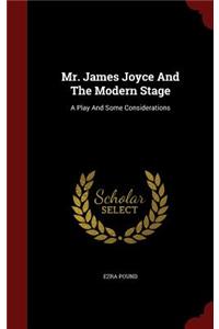 Mr. James Joyce and the Modern Stage: A Play and Some Considerations