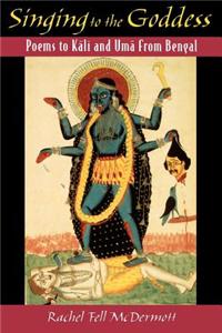 Singing to the Goddess: Poems to Kali and Uma from Bengal