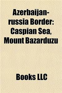 Azerbaijan-Russia Border: Caspian Sea, Mount Bazarduzu