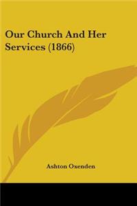 Our Church And Her Services (1866)