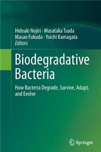 Biodegradative Bacteria: How Bacteria Degrade, Survive, Adapt, and Evolve
