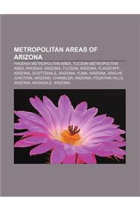 Metropolitan Areas of Arizona: Phoenix Metropolitan Area, Tucson Metropolitan Area, Phoenix, Arizona, Tucson, Arizona, Flagstaff, Arizona