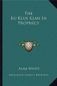 The Ku Klux Klan in Prophecy