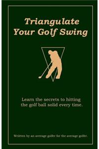 Triangulate Your Golf Swing
