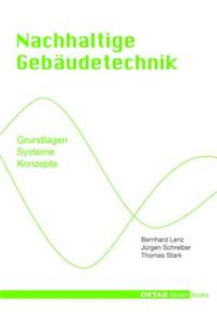 Nachhaltige Gebaudetechnik: Grundlagen - Systeme - Konzepte