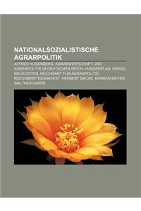 Nationalsozialistische Agrarpolitik: Alfred Hugenberg, Agrarwirtschaft Und Agrarpolitik Im Deutschen Reich, Hungerplan, Drang Nach Osten