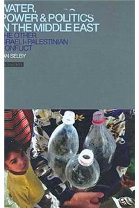 Water, Power and Politics in the Middle East: The Other Israel-Palestine Conflict