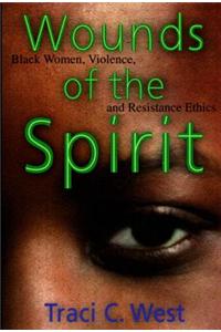 Wounds of the Spirit: Black Women, Violence and Resistance Ethics
