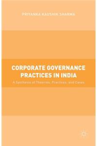 Corporate Governance Practices in India: A Synthesis of Theories, Practices, and Cases
