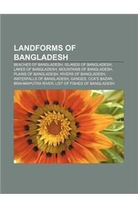 Landforms of Bangladesh: Beaches of Bangladesh, Islands of Bangladesh, Lakes of Bangladesh, Mountains of Bangladesh, Plains of Bangladesh