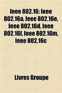 IEEE 802.16: IEEE 802.16a, IEEE 802.16e, IEEE 802.16d, IEEE 802.16f, IEEE 802.16m, IEEE 802.16c