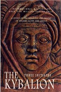 The Kybalion: A Study of the Hermetic Philosophy of Ancient Egypt and Greece