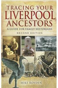Tracing Your Liverpool Ancestors: A Guide for Family Historians