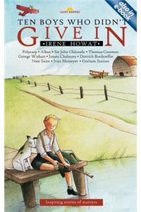 Ten Boys Who Didn't Give in: Inspiring Stories of Martyrs