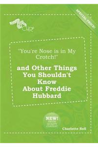 You're Nose Is in My Crotch! and Other Things You Shouldn't Know about Freddie Hubbard