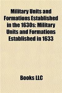 Military Units and Formations Established in the 1630s: Military Units and Formations Established in 1633