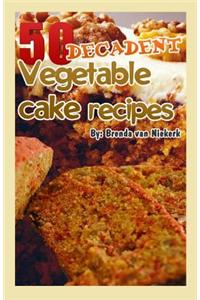 50 Decadent Vegetable Cake Recipes