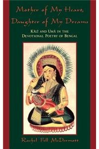 Mother of My Heart, Daughter of My Dreams: Kali and Uma in the Devotional Poetry of Bengal