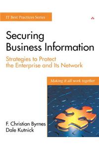 Securing Business Information: Strategies to Protect the Enterprise and Its Network