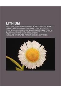 Lithium: Isotopes of Lithium, Lithium-Ion Batteries, Lithium Compounds, Lithium Carbonate, Lithium Citrate, Lithium-Ion Battery