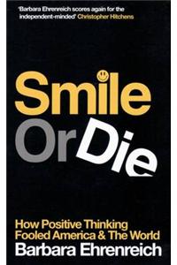 Smile or Die: How Positive Thinking Fooled America and the World