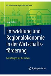 Entwicklung Und Regionalokonomie in Der Wirtschaftsforderung: Grundlagen Fur Die Praxis