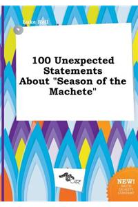 100 Unexpected Statements about Season of the Machete