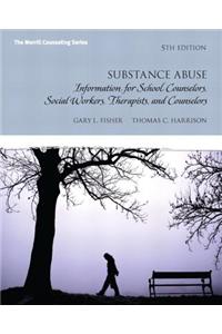 Substance Abuse: Information for School Counselors, Social Workers, Therapists and Counselors with Mycounselinglab Without Pearson Etex
