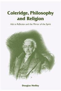 Coleridge, Philosophy and Religion: AIDS to Reflection and the Mirror of the Spirit