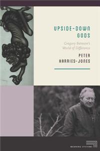 Upside-Down Gods: Gregory Bateson's World of Difference