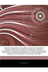 Articles on Afghan Diaspora, Including: Afghan Canadian, Afghan Refugees, Afghan American, Afghan (Australia), Afghan Australian, Afghans in Germany,