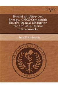 Toward an Ultra-Low Energy, CMOS-Compatible Electro-Optical Modulator for On-Chip Optical Interconnects.