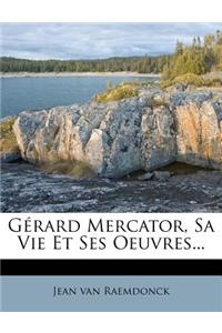 Gerard Mercator, Sa Vie Et Ses Oeuvres...