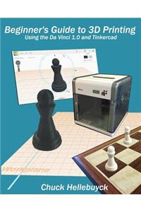 Beginner's Guide to 3D Printing: Using the Da Vinci 1.0 and Tinkercad