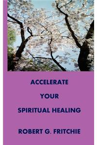 Accelerate Your Spiritual Healing