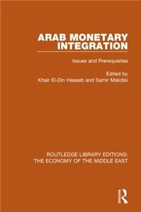 Arab Monetary Integration (Rle Economy of Middle East): Issues and Prerequisites