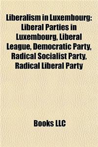 Liberalism in Luxembourg: Liberal Parties in Luxembourg, Liberal League, Democratic Party, Radical Socialist Party, Radical Liberal Party