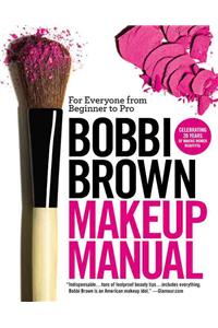 Bobbi Brown Makeup Manual: For Everyone from Beginner to Pro