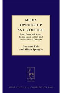 Media Ownership and Control: Law, Economics and Policy in an Indian and International Context
