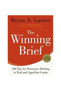 The Winning Brief: 100 Tips for Persuasive Briefing in Trial and Appellate Courts