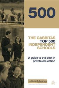 The Gabbitas Top 500 Independent Schools: A Guide to the Best in Private Education