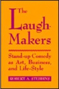 The Laugh-Makers: Stand-Up Comedy as Art, Business, and Life-Style