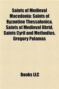 Saints of Medieval Macedonia: Saints of Byzantine Thessalonica, Saints of Medieval Ohrid, Saints Cyril and Methodius, Gregory Palamas