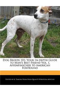 Dog Breeds 101: Your In-Depth Guide to Man's Best Friend Vol. I, Affenpinscher to American Foxhound