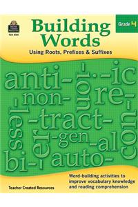 Building Words: Using Roots, Prefixes & Suffixes: Grade 4