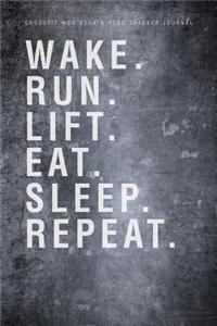 Crossfit Wod Book & Food Tracker Journal: Wake. Run. Lift. Eat. Sleep. Repeat.