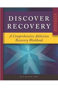 Discover Recovery: A Comprehensive Addiction Recovery Workbook