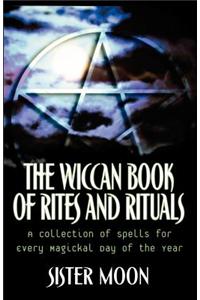 The Wiccan Book of Rites and Rituals: A Collection of Spells for Every Magickal Day of the Year